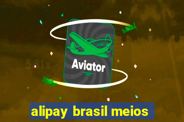 alipay brasil meios